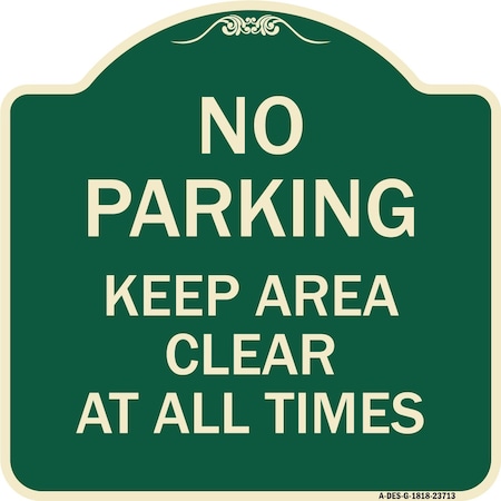 Signmission No Parking Keep Area Clear All Times Heavy-Gauge Aluminum Sign, 18" x 18", G-1818-23713 A-DES-G-1818-23713